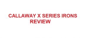 callaway x series irons review