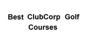 best clubcorp golf courses