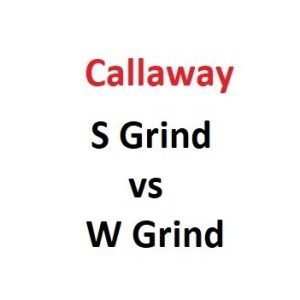 Callaway S Grind vs W Grind