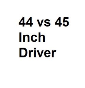 44 vs 45 Inch Driver