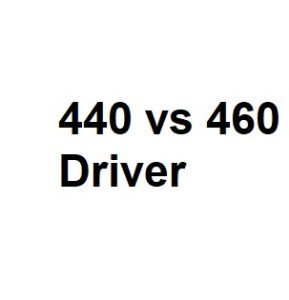 440 vs 460 Driver