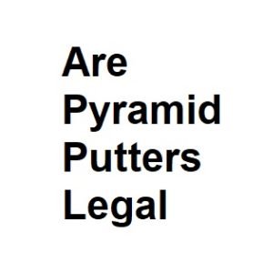 Are Pyramid Putters Legal