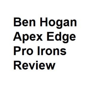 Ben Hogan Apex Edge Pro Irons Review