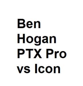Ben Hogan PTX Pro vs Icon