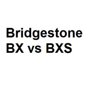 Bridgestone BX vs BXS