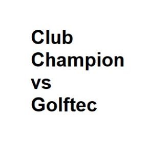 Club Champion vs Golftec
