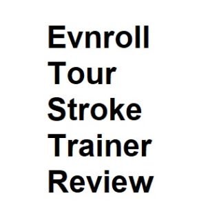 Evnroll Tour Stroke Trainer Review
