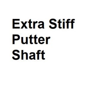 Extra Stiff Putter Shaft