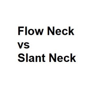 Flow Neck vs Slant Neck