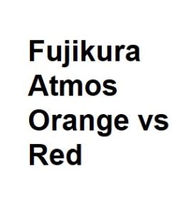 Fujikura Atmos Orange vs Red