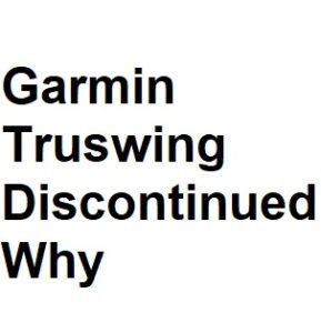 Garmin Truswing Discontinued Why