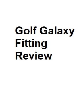 Golf Galaxy Fitting Review