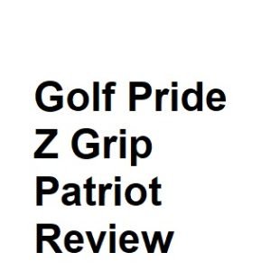 Golf Pride Z Grip Patriot Review