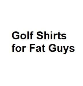 Golf Shirts for Fat Guys