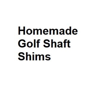 Homemade Golf Shaft Shims