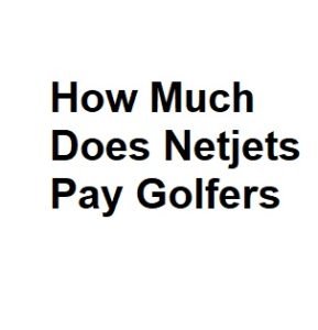 How Much Does Netjets Pay Golfers