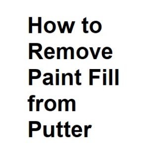 How to Remove Paint Fill from Putter