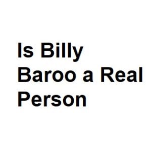 Is Billy Baroo a Real Person