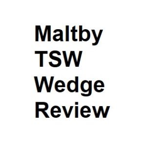 Maltby TSW Wedge Review