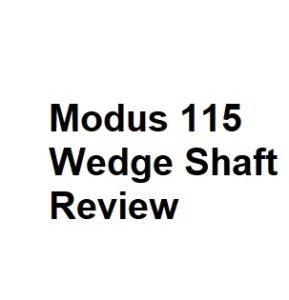 Modus 115 Wedge Shaft Review