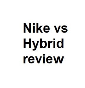 Nike vs Hybrid review