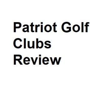 Patriot Golf Clubs Review