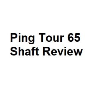Ping Tour 65 Shaft Review