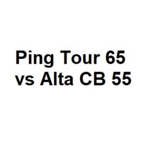 Ping Tour 65 vs Alta CB 55
