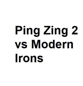 Ping Zing 2 vs Modern Irons
