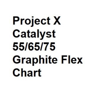 Project X Catalyst 55/65/75 Graphite Flex Chart