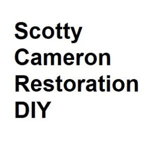 Scotty Cameron Restoration DIY