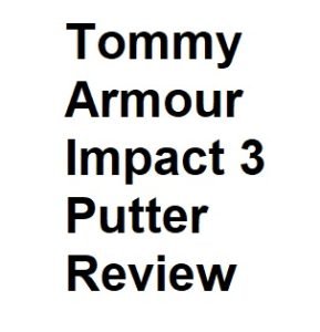 Tommy Armour Impact 3 Putter Review