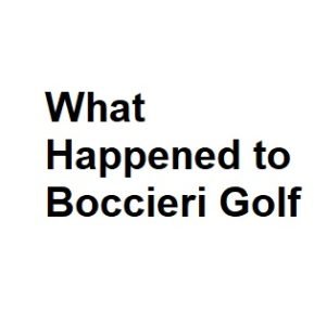 What Happened to Boccieri Golf