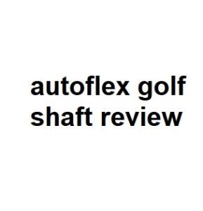 autoflex golf shaft review