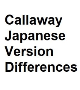 callaway japanese version differences