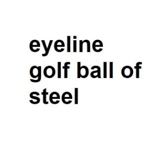 eyeline golf ball of steel