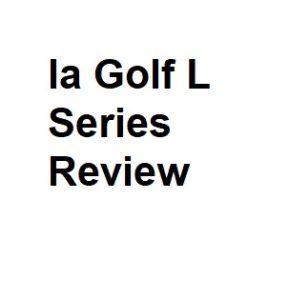 la Golf L Series Review