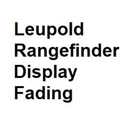 leupold rangefinder display fading