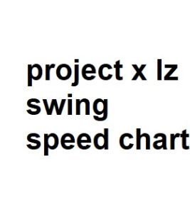 project x lz swing speed chart