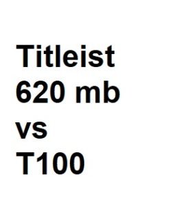 Titleist 620 MB vs T100