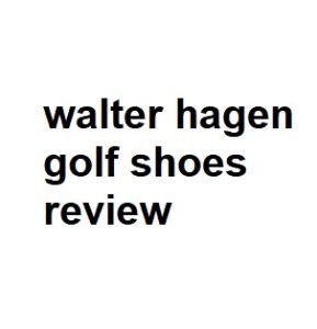 walter hagen golf shoes review