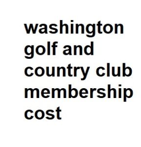 washington golf and country club membership cost