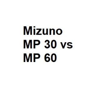 Mizuno MP 30 vs MP 60