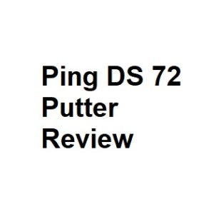 Ping DS 72 Putter Review