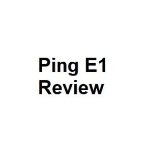 Ping E1 Review