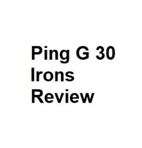 Ping G 30 Irons Review