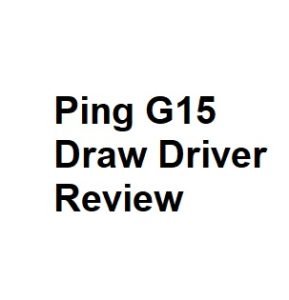 Ping G15 Draw Driver Review