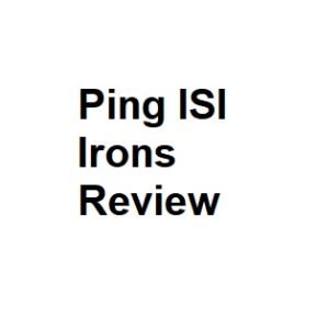 Ping ISI Irons Review