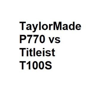 TaylorMade P770 vs Titleist T100S