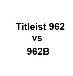 Titleist 962 vs 962B